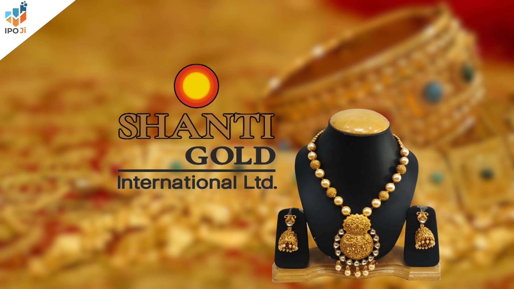 Shanti Gold International IPO: Price Band, GMP, Dates, Lot Size & Full Details
